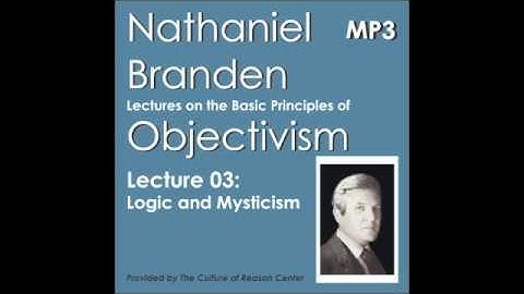 Objectivism: Lecture 03 (Logic and Mysticism)