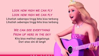 Barbie Princess & The Popstar - Look How High We Can Fly (Lyrics + Terjemahan Indonesia)