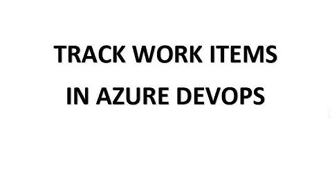 Azure DevOps ||  How to track work items in Azure DevOps