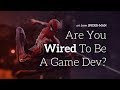 Are You Wired To Be A Game Dev?