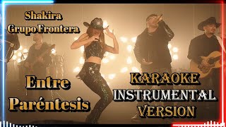 🎤 Shakira, Grupo Frontera - Entre Paréntesis (Versión Instrumental de Karaoke con Letras)