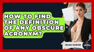 How To Find The Definition Of Any Obscure Acronym? - The Daily Definition