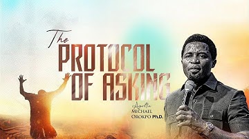 The Protocol of Asking - Apostle Michael Orokpo,Ph.D