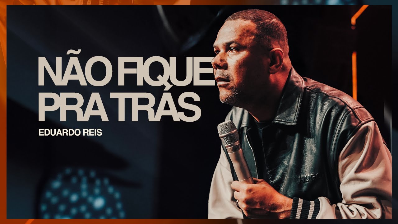 NÃO FIQUE PRA TRÁS | EDUARDO REIS