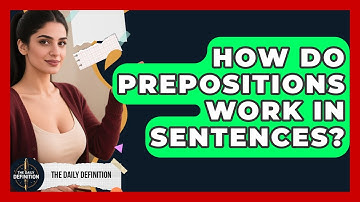 How Do Prepositions Work In Sentences? - The Daily Definition