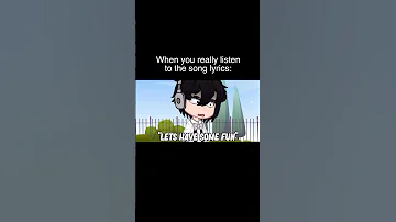 When You Really Listen To The Song Lyrics Gacha Life Reacts To 