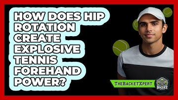 How Does Hip Rotation Create Explosive Tennis Forehand Power? - The Racket Xpert