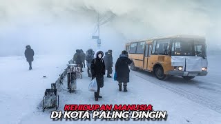 Kehidupan Kota Paling Dingin di Dunia Dengan Cuaca Ekstrem Minus 70 Derajat Celcius