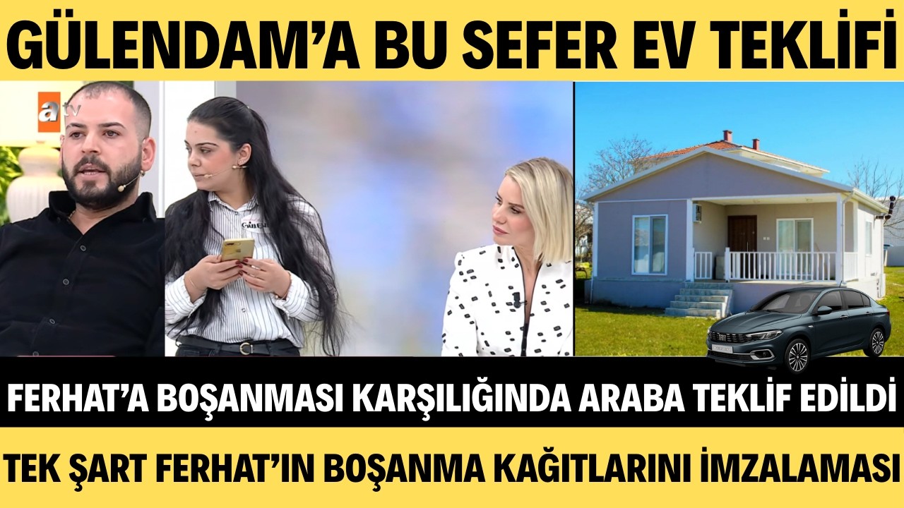 ESRA EROL'DA İŞ ADAMLARI TEK ŞART SUNDU KARŞILIĞINDA FERHAT'A ARABA GÜLENDAM'A EV VERMEK İSTEDİLER