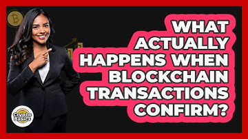 What Actually Happens When Blockchain Transactions Confirm? - CryptoBasics360.com