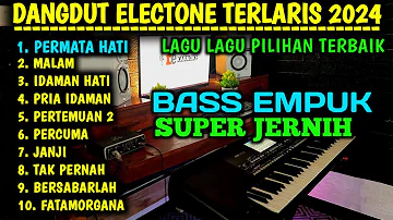 FULL ALBUM ELECTONE DANGDUT ORGEN TUNGGAL LAGU RITA SUGIARTO TERPOPULER 2024 BASS EMPUK AUDIO JERNIH