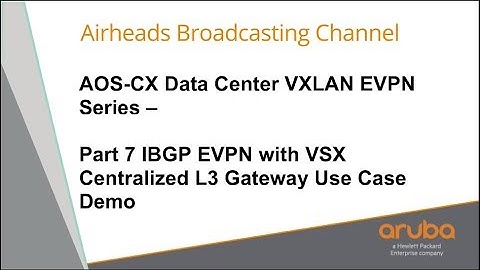 IBGP EVPN with VSX Centralized L3 Gateway Use Case Demo - AOS-CX Data Center VXLAN EVPN Series 07