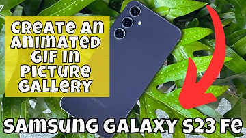 How to Create An Animated GIF In Picture Gallery Samsung Galaxy S23 FE