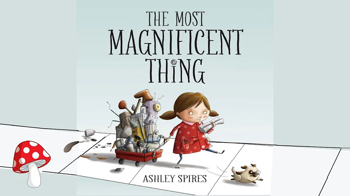 The Most Magnificent Thing (Read Aloud books for c...