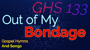 GHS 133 - Out of My Bondage