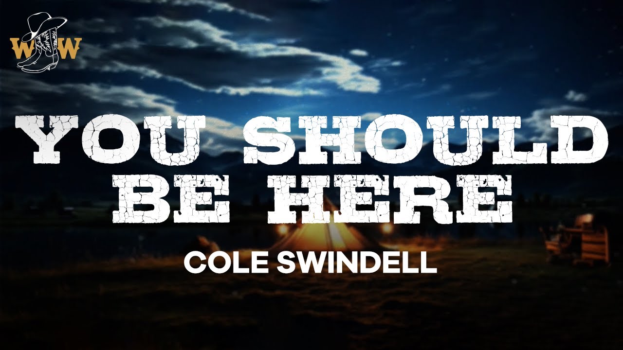 Cole Swindell   You Should Be Here Lyrics