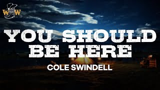 Video thumbnail of "Cole Swindell - You Should Be Here (Lyrics)"