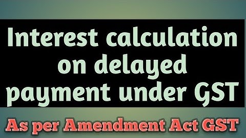 Interest calculation on late payment under GST