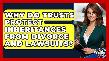 Why Do Trusts Protect Inheritances From Divorce And Lawsuits? - Your Civil Rights Guide