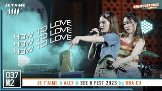 JE T'AIME & ALLY - How To Love @ SEE U FEST by BBA CU [Overall Stage 4K 60p] 230420