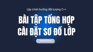 Lập trình hướng đối tượng C++ HaUI - Bài Tập Tổng Hợp: Cài Đặt Sơ Đồ Lớp || Gen Z Học Code