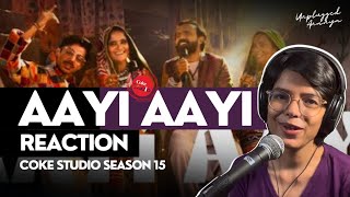 Coke Studio Season 15 | Aayi Aayi | Reaction | Unplugged Ananya
