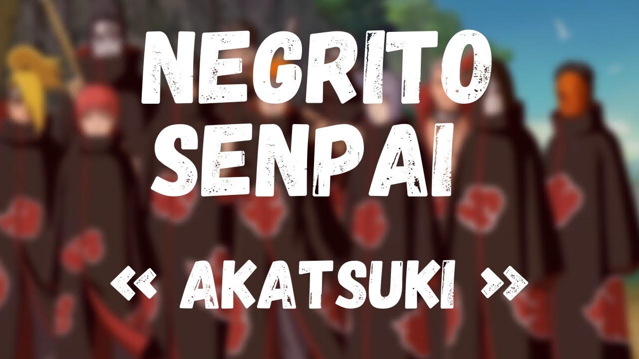 NEGRITO SENPAI   AKATSUKI  AMV NARUTO SHIPPUDEN  AKATSUKI  Prod by FantomXXX
