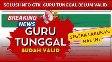 SOLUSI INFO GTK BELUM VALID GURU TUNGGAL KODE 02, PENYEBAB TIDAK VALID DAN SOLUSINYA DI INFO GTK 202