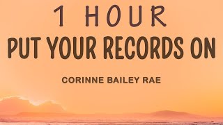 Corinne Bailey Rae - Put Your Records On (Lyrics) | 1 HOUR