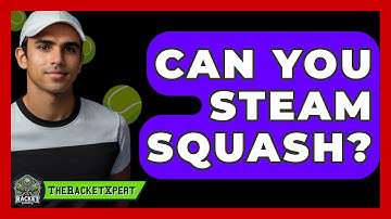Can You Steam Squash? - The Racket Xpert
