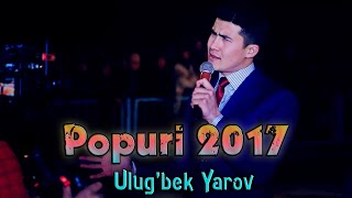 Ulug'bek Yarov - Popuri 2017 | Улугбек Яров - Попури 2017