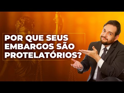 Seus embargos são QUASE SEMPRE protelatórios? - Advogado Superior