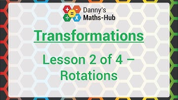 Transformations - Lesson 2/4 - Rotations