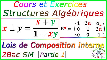 Les Structures Algébriques - Lois de Composition interne - 2 Bac SM - [Cours Partie 1]