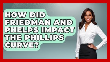 How Did Friedman And Phelps Impact The Phillips Curve? - Inflation Insight Channel