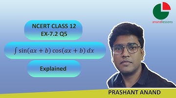 Integrate sin(ax+b)cos(ax+b) | Integrals Ex: 7.2 Q5 | NCERT Solutions| anandlessons