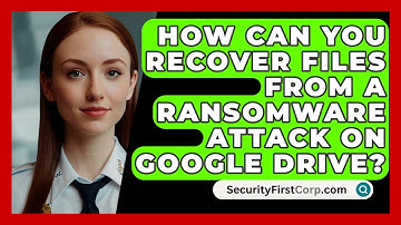 How Can You Recover Files from a Ransomware Attack on Google Drive? | SecurityFirstCorp News
