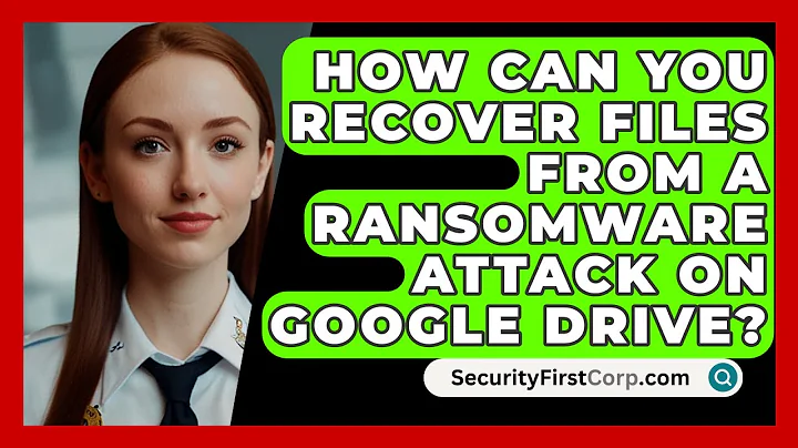 How Can You Recover Files from a Ransomware Attack on Google Drive? | SecurityFirstCorp News