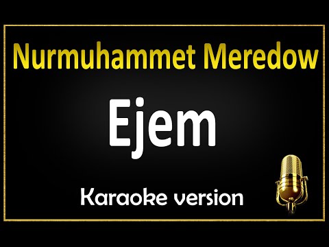 Nurmuhammet Meredow - Ejem (Karaoke)