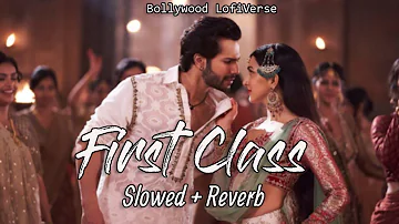 First Class (Slowed+Reverb) | Arijit Singh | Kalank | Amitabh Bhattacharya | Bollywood LofiVerse |