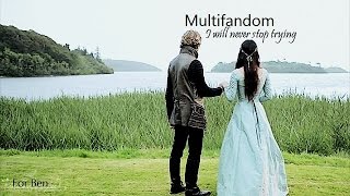 Multifandom ● I will never stop trying [For Ben]
