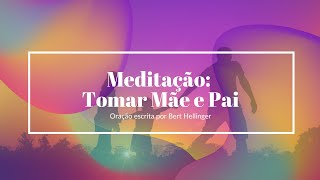 Meditação: Tomar mãe e pai - oração de Bert Hellinger