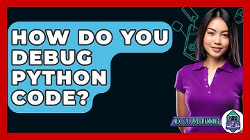 How Do You Debug Python Code? - Next LVL Programming