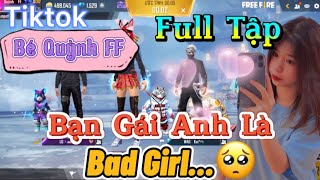 Tik Tok Free Fire | Phim ngắn: ''Bạn gái anh là Bad Girl ' FULL Tập | Bé Quỳnh FF