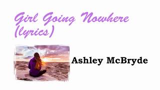 Ashley McBryde   Girl Goin' Nowhere Lyrics chords