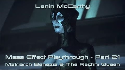 Mass Effect Playthrough - Part 21: Matriarch Benezia & The Rachni Queen