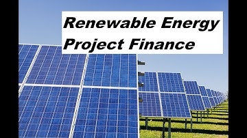Financing of Renewable Energy - Project Finance Modeling Course