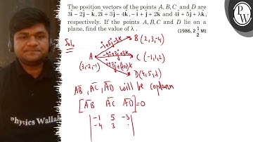 The position vectors of the points A, B, C and D are 3 𝐢̂-2 𝐣̂-𝐤̂, 2 𝐢̂+3 𝐣̂-4 𝐤̂,-𝐢̂+𝐣̂+...