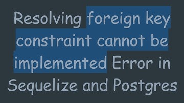 Resolving foreign key constraint cannot be implemented Error in Sequelize and Postgres