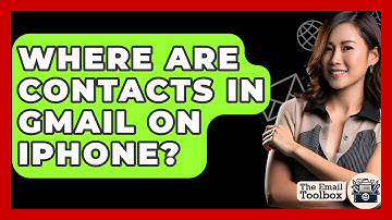 Where Are Contacts In Gmail On iPhone? - TheEmailToolbox.com